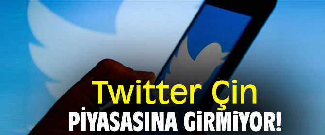 Twitter'dan flaş karar! Çin piyasasına girmiyor!