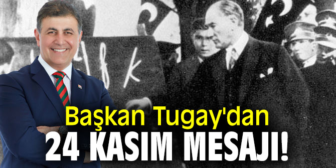 Başkan Tugay'dan 24 Kasım Mesajı!