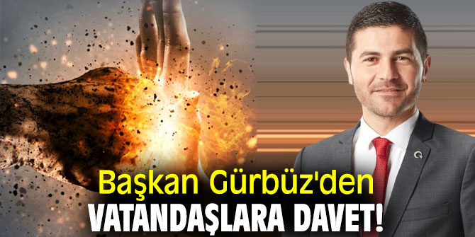 Başkan Gürbüz'den vatandaşlara davet!
