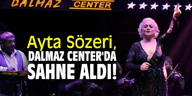 Ayta Sözeri, Dalmaz Center'da sahne aldı!