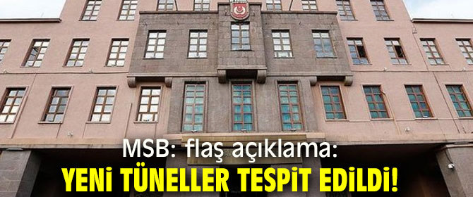 MSB flaş açıklama: Yeni tüneller tespit edildi!