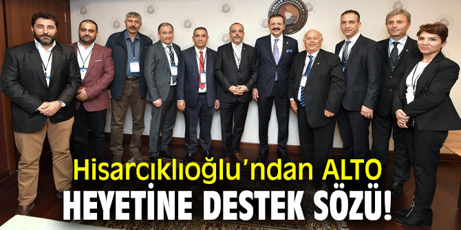 TOBB Başkanı Hisarcıklıoğlu’na ALTO'dan ziyaret