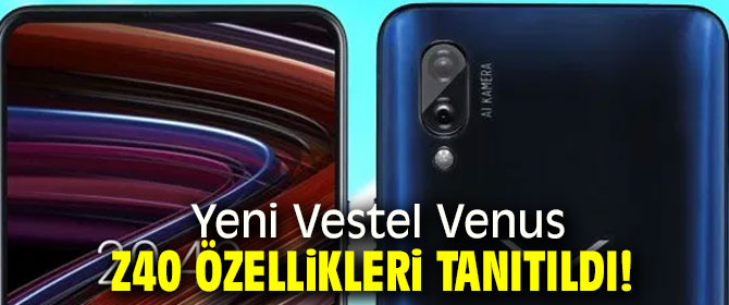 Yeni Vestel Venus Z40 özellikleri tanıtıldı! 