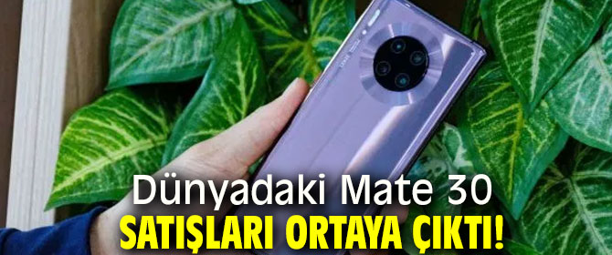Dünyadaki Mate 30 satışları ortaya çıktı!