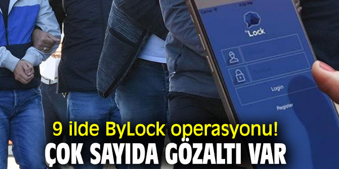 Son dakika! 9 ilde bylock operasyonu!