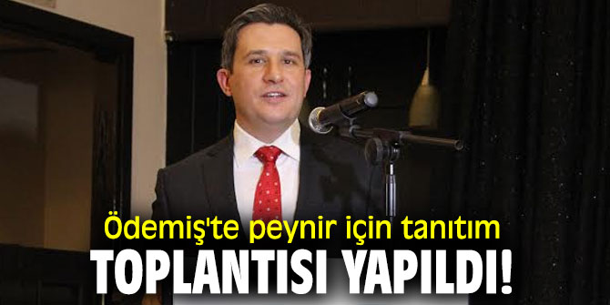 Ödemiş'te peynir için tanıtım toplantısı yapıldı!