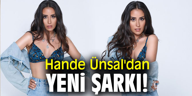 Hande Ünsal'dan yeni şarkı!