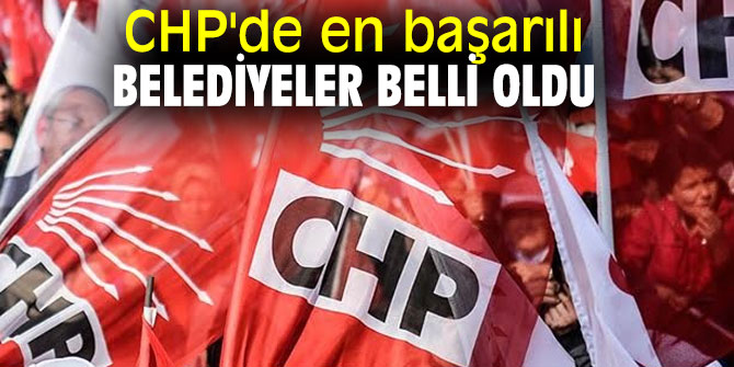 İşte CHP'de en başarılı belediyeler