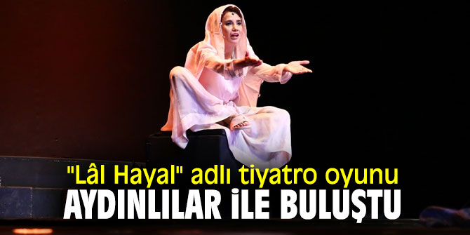 "Lâl Hayal" adlı tiyatro oyunu Aydınlılar ile buluştu