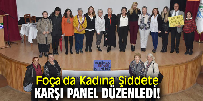 Foça'da Kadına Şiddete karşı panel düzenledi!