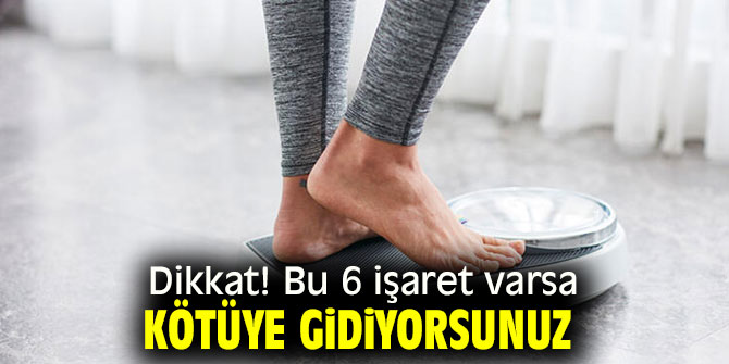 Dikkat! Bu 6 işaret varsa kötüye gidiyorsunuz 