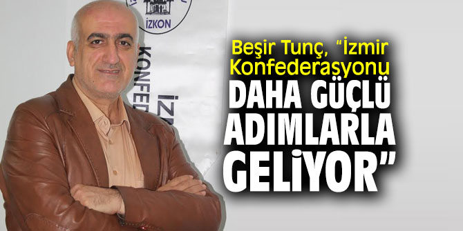 Beşir Tunç'tan İzmir Konfederasyonu açıklaması