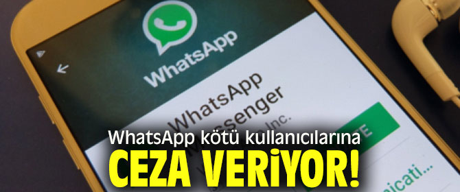 WhatsApp kötü kullanıcılarına ceza veriyor!