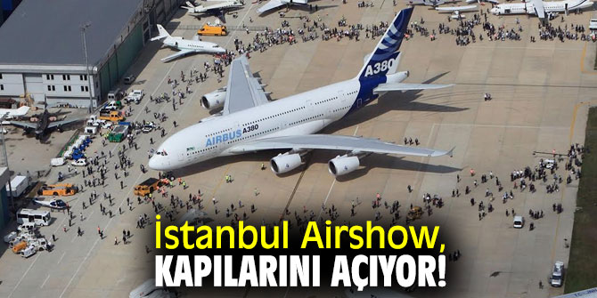  İstanbul Airshow, kapılarını açıyor!
