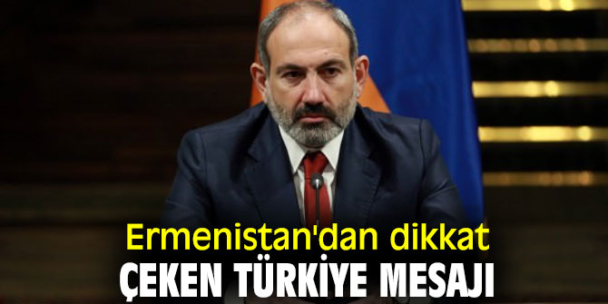 Ermenistan Başbakanından flaş Türkiye mesajı!