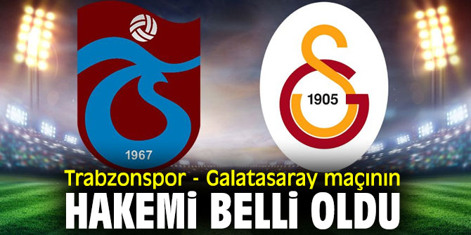 İşte Trabzonspor - Galatasaray derbisinin hakemi 