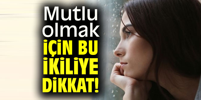 Mutlu olmak için bu ikiliye dikkat!