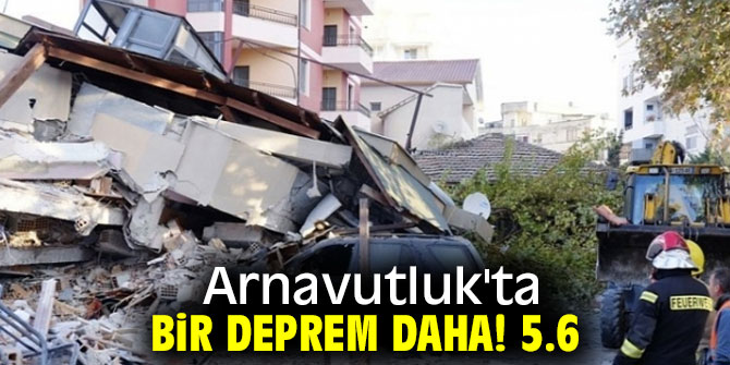Arnavutluk'ta bir deprem daha! 5.6