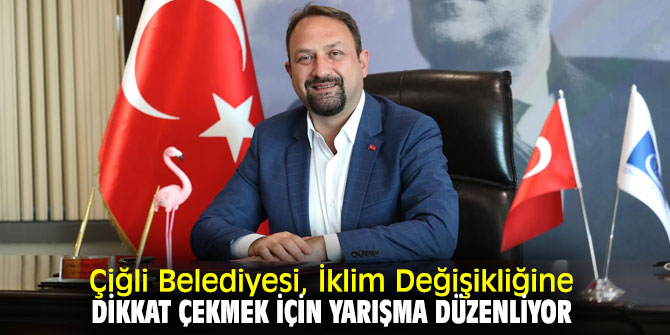 "İklim Değişikliği" konulu ödüllü yarışma Çiğli'de düzenlenecek!