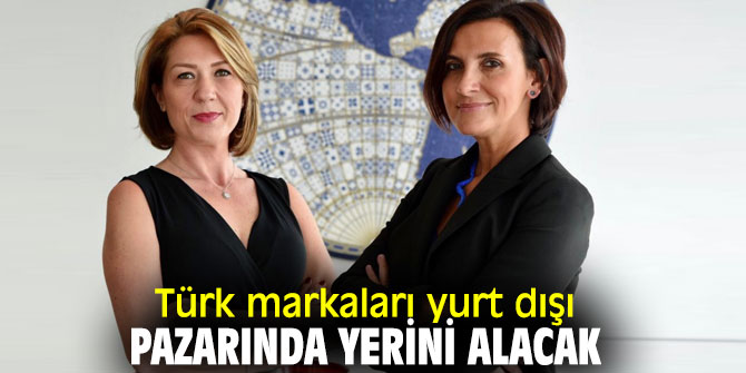 Türk markaları Dünyaya açılıyor
