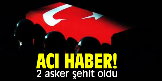 Acı haber! 2 asker şehit oldu...
