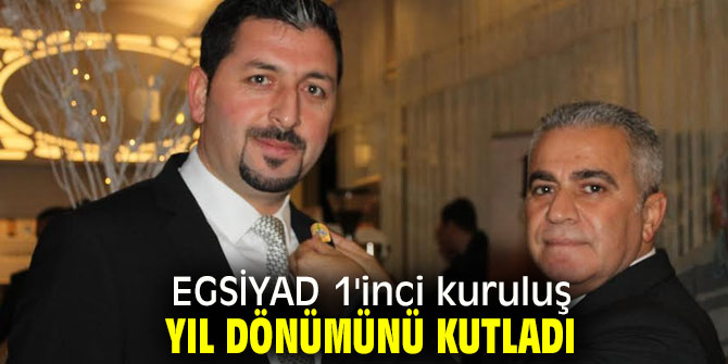 EGSİYAD 1'inci yaşında!