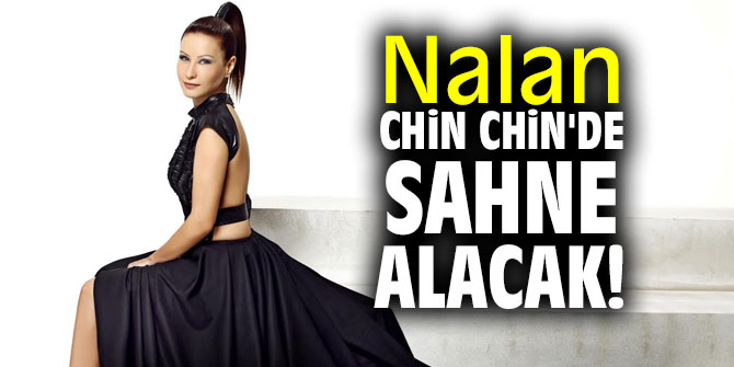  Nalan, Chin Chin'de sahne alacak!