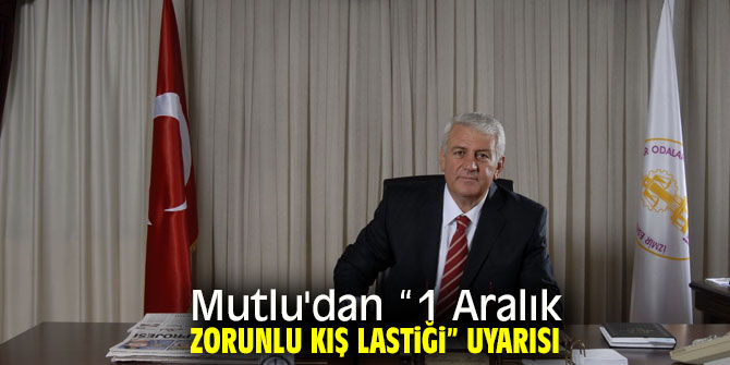 Mutlu'dan 1 Aralık zorunlu kış lastiği uyarısı