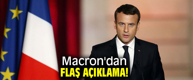 Macron'dan flaş açıklama!