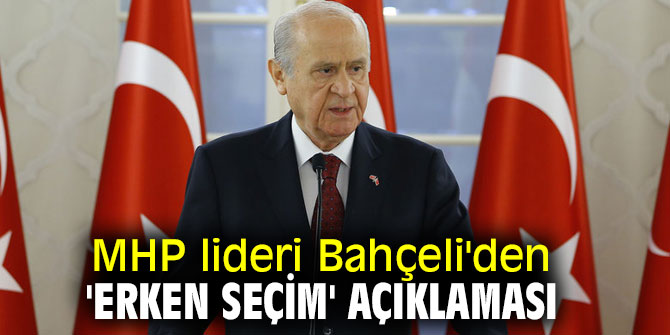 MHP lideri Bahçeli'den flaş 'erken seçim' açıklaması