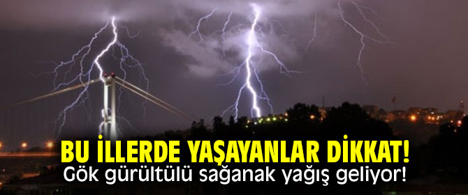 Bu illerde yaşayanlar dikkat! Gök gürültülü sağanak yağış geliyor!
