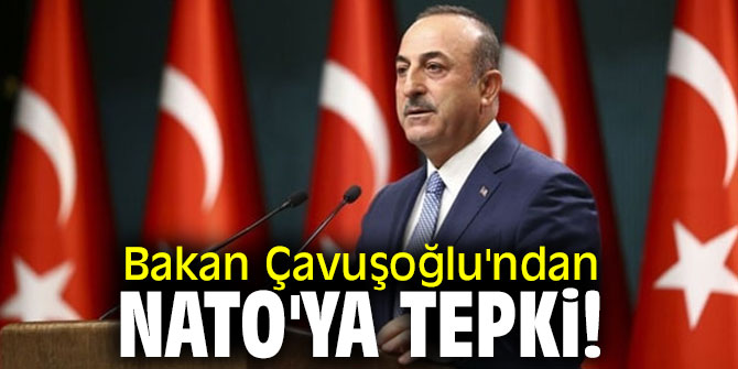 Bakan Çavuşoğlu'ndan NATO'ya tepki!