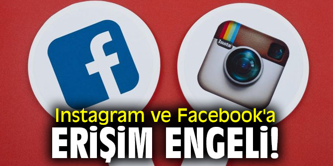 Instagram ve Facebook'a erişim engeli!