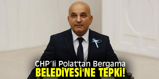 CHP’li Polat'tan Bergama Belediyesi'ne tepki!