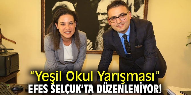 “Yeşil Okul Yarışması” Efes Selçuk’ta düzenleniyor!