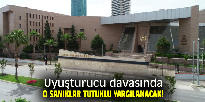 Uyuşturucu davasında o sanıklar tutuklu yargılanacak!