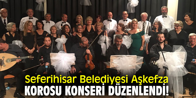 Seferihisar Belediyesi Aşkefza Korosu Konseri düzenlendi!