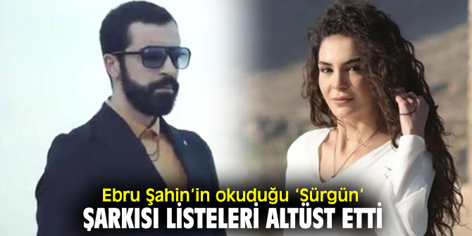 Ebru Şahin’in söylediği şarkı listeleri altüst etti