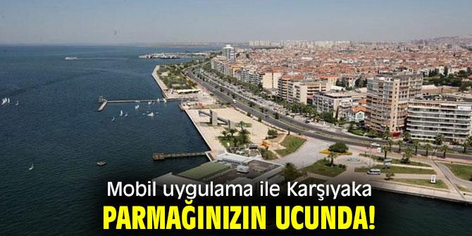 Mobil uygulama ile Karşıyaka parmağınızın ucunda!