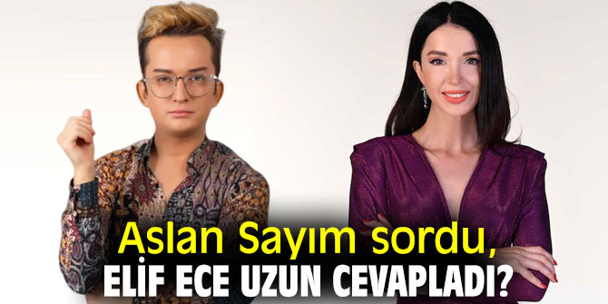 Aslan Sayım sordu, Elif Ece Uzun cevapladı?