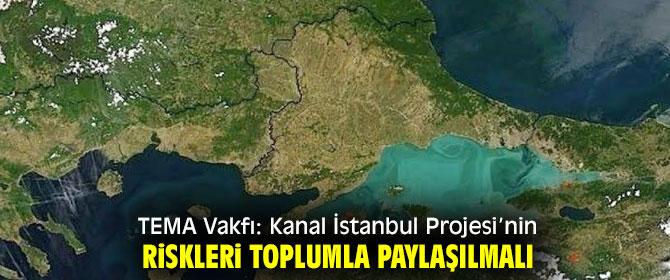 TEMA Vakfı: Kanal İstanbul Projesi’nin riskleri toplumla paylaşılmalı