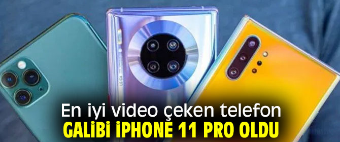 En iyi video çeken telefon galibi iPhone 11 Pro oldu