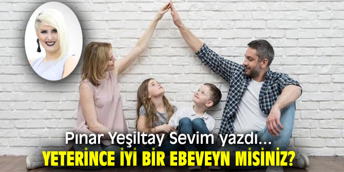 YETERİNCE İYİ BİR EBEVEYN MİSİNİZ?