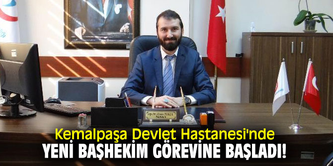 Kemalpaşa Devlet Hastanesi'nde yeni başhekim görevine başladı!