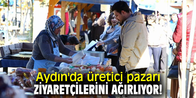 Aydın'da üretici pazarı ziyaretçilerini ağırlıyor!