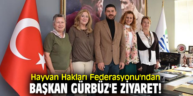 Hayvan Hakları Federasyonu'ndan Başkan Gürbüz'e ziyaret!