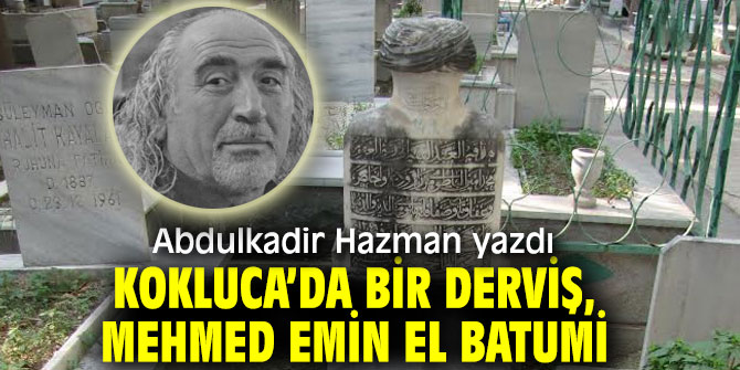 KOKLUCA’DA BİR DERVİŞ, MEHMED EMİN EL BATUMİ