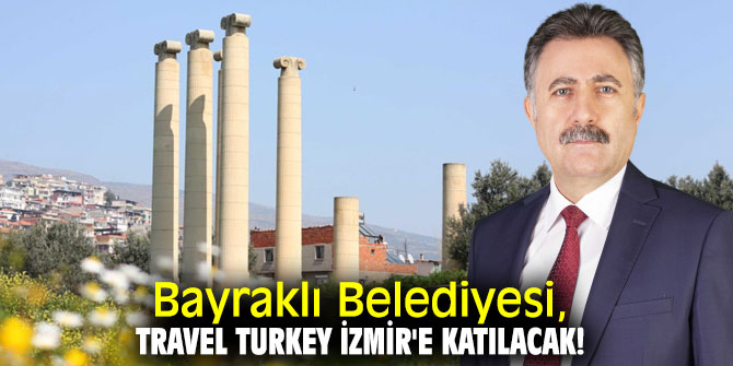  Bayraklı Belediyesi, Travel Turkey İzmir'e katılacak!
