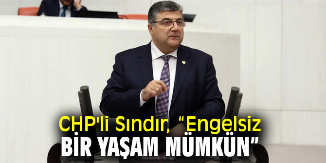 CHP'li Sındır, “Engelsiz bir yaşam mümkün”