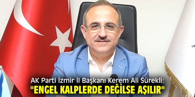 Kerem Ali Sürekli: "Engel kalplerde değilse aşılır"